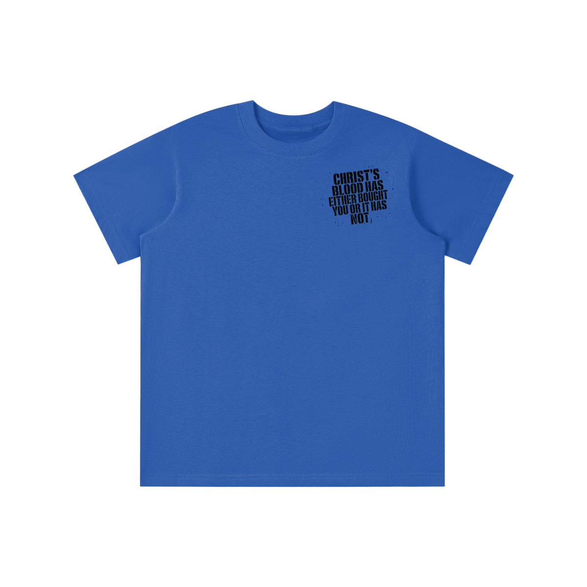 CHRIST'S BLOOD HAS EITHER BOUGHT YOU OR IT HAS NOT T-shirt
