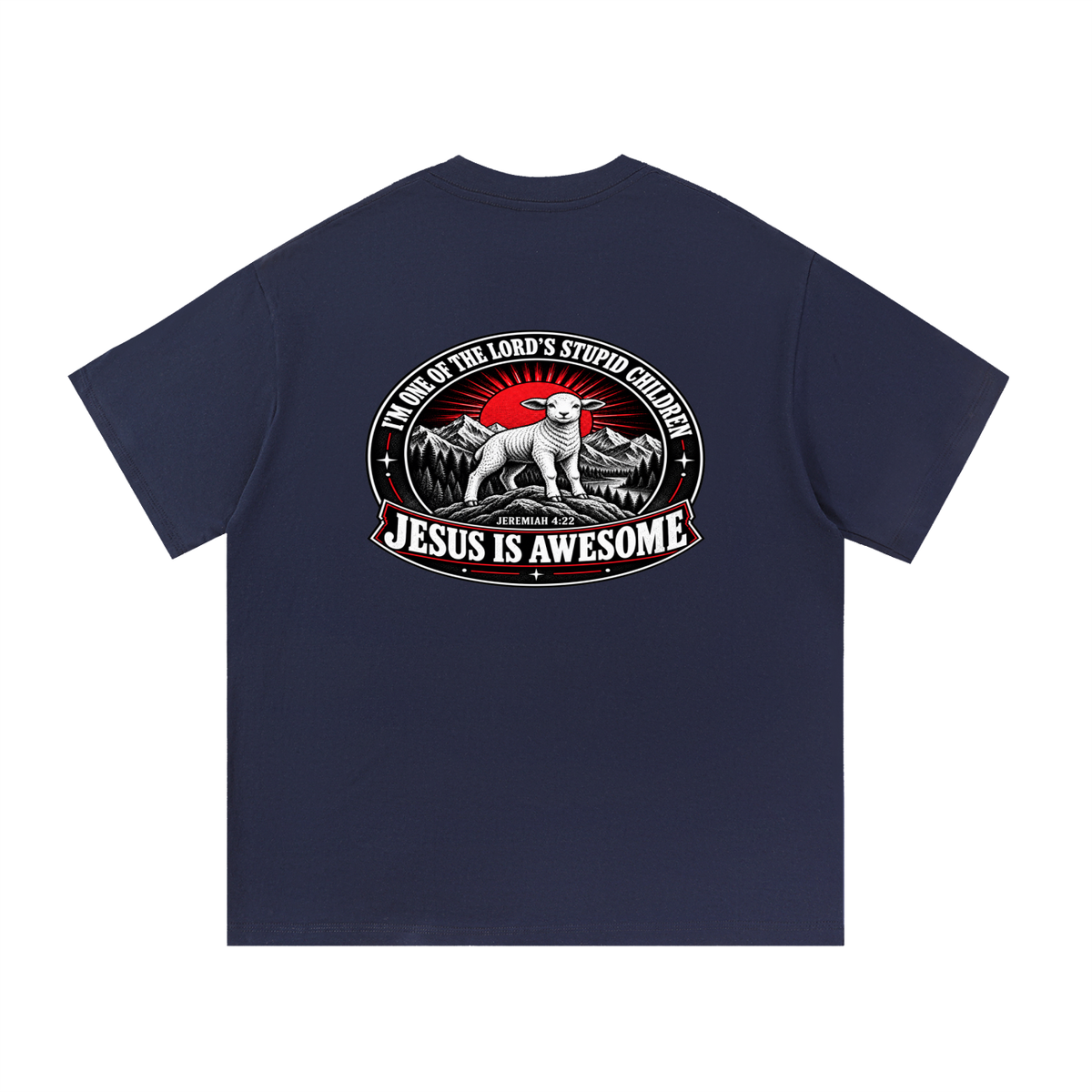 I'M ONE OF THE LORD'S STUPID CHILDREN JEREMIAH 4:22 JESUS IS AWESOME *THERE IS NO quotation marks MARKS THIS IS NOT A quote  T-Shirt