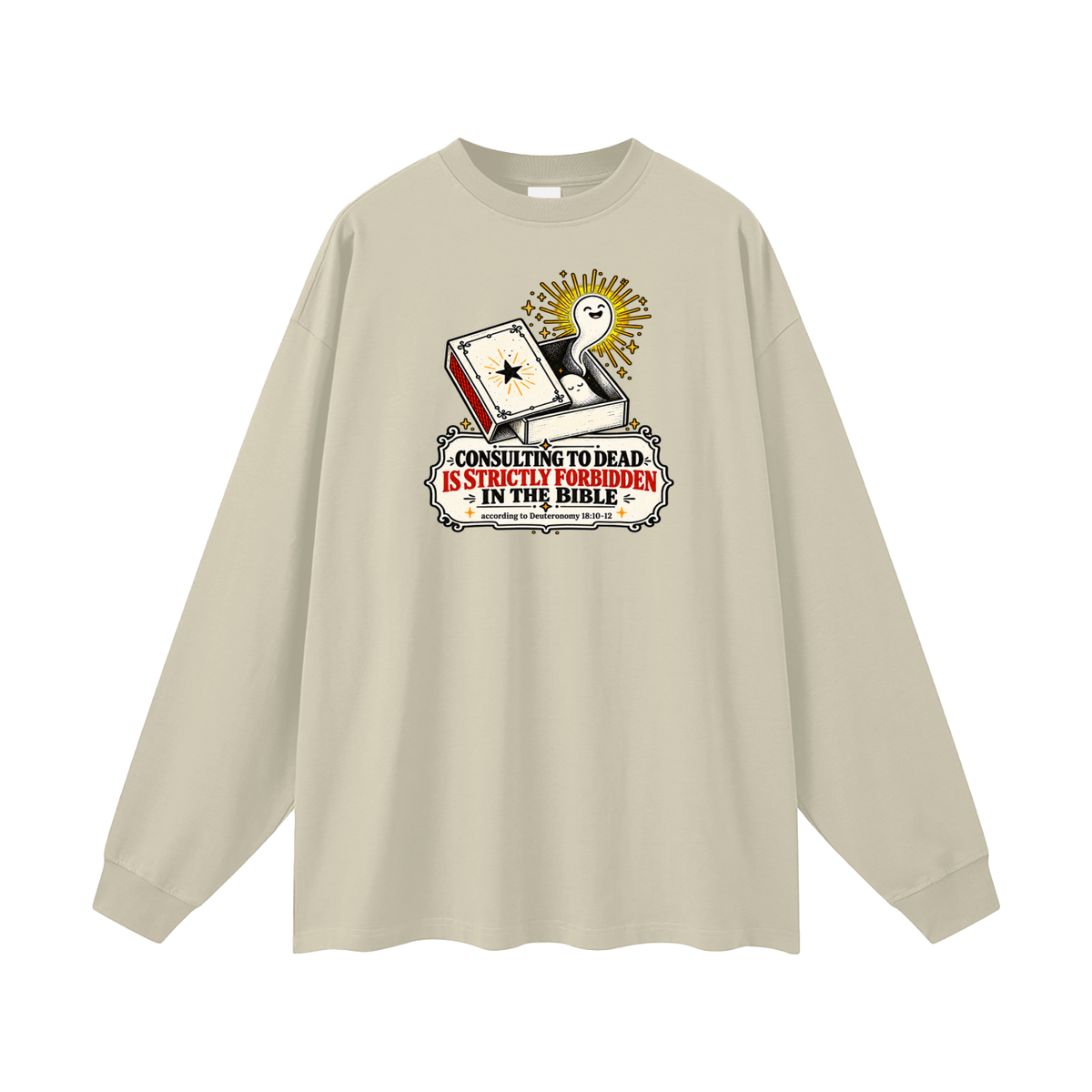 CONSULTING TO DEAD IS STRICTLY FORBIDDEN IN THE BIBLE according to Deuteronomy 18:10-12 Long Sleeve T-Shirt