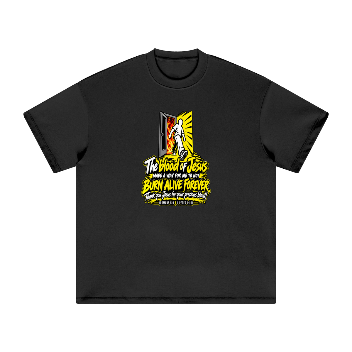 THE BLOOD OF JESUS MADE A WAY FOR ME TO NOT BURN ALIVE FOREVER THANK YOU JESUS FOR YOUR PRECIOUS BLOOD! (ROMANS 5:9 / 1 PETER 1:19) T-Shirt