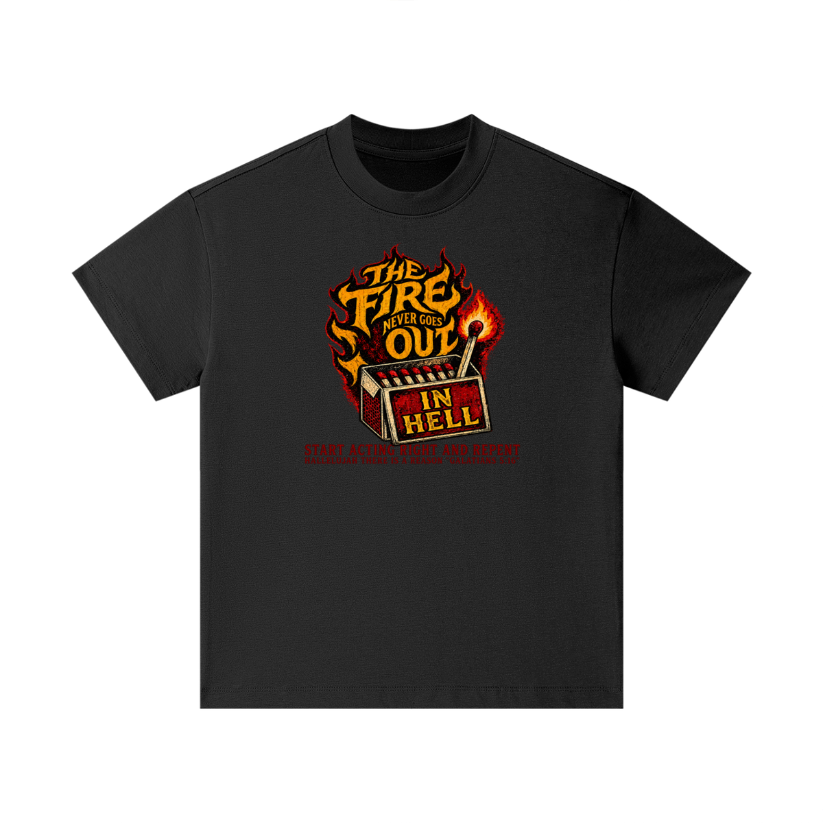 THE FIRE NEVER GOES OUT IN HELL START ACTING RIGHT AND REPENT HALLELUJAH THERE IS A REASON "GALATIANS 5:16" Kids T-Shirt