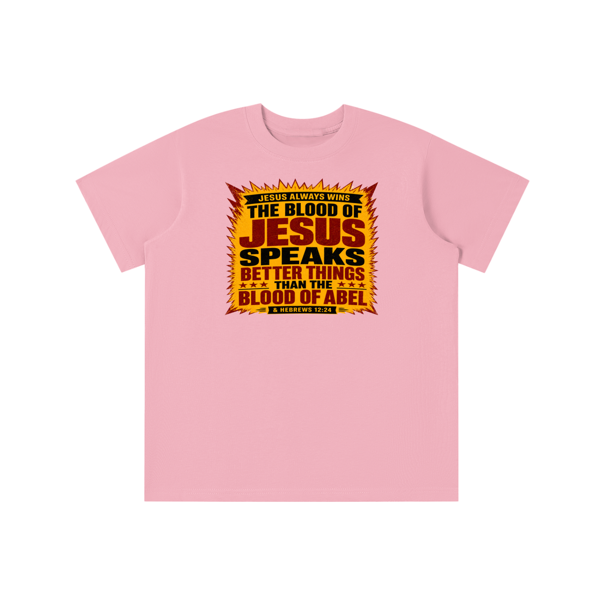 JESUS ALWAYS WINS THE BLOOD OF JESUS SPEAKS BETTER THINGS THAN THE BLOOD OF ABEL & HEBREWS12:24 youth T-shirt