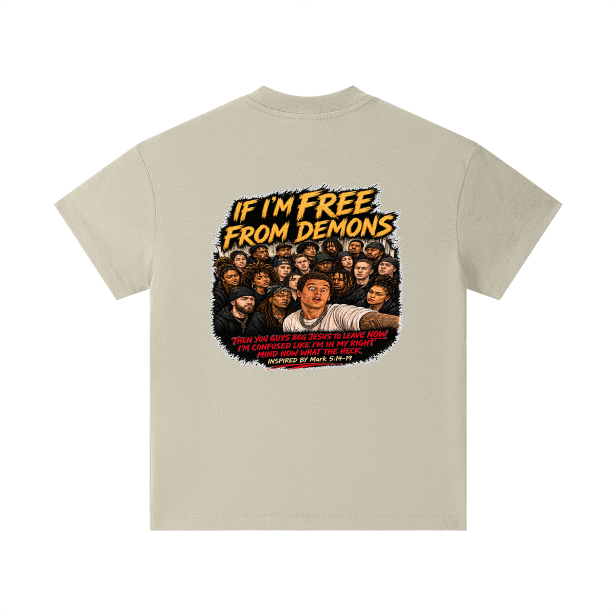 IF I'M FREE FROM DEMONS THEN YOU GUYS BEG JESUS TO LEAVE NOW I'M CONFUSED LIKE I'M IN MY RIGHT MIND NOW WHAT THE HECK INSPIRED BY Mark 5:14-19 Kids T-Shirt