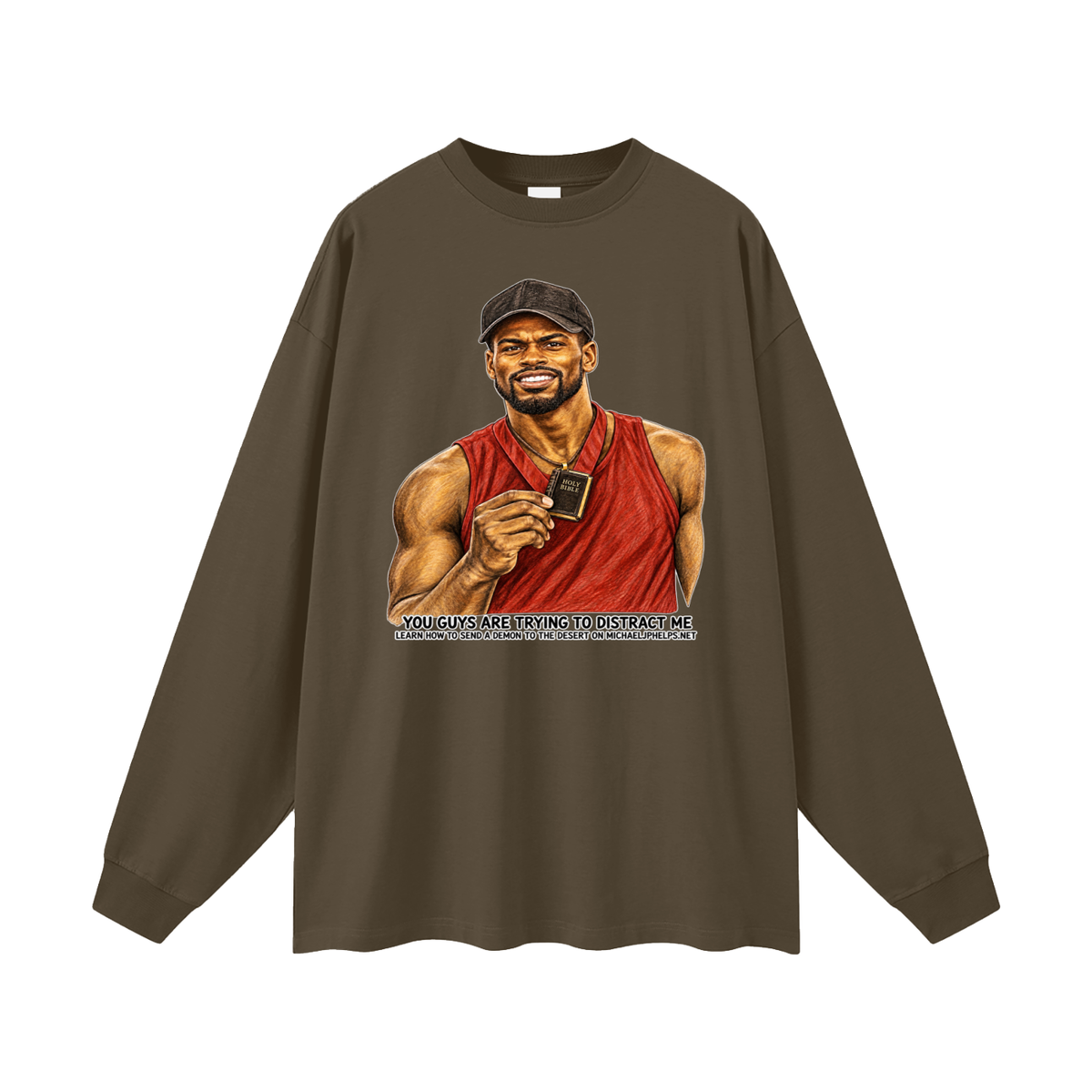 YOU GUYS ARE TRYING TO DISTRACT ME LEARN HOW TO SEND A DEMON TO THE DESERT ON MICHAELJPHELPS.NET Long Sleeve T-Shirt