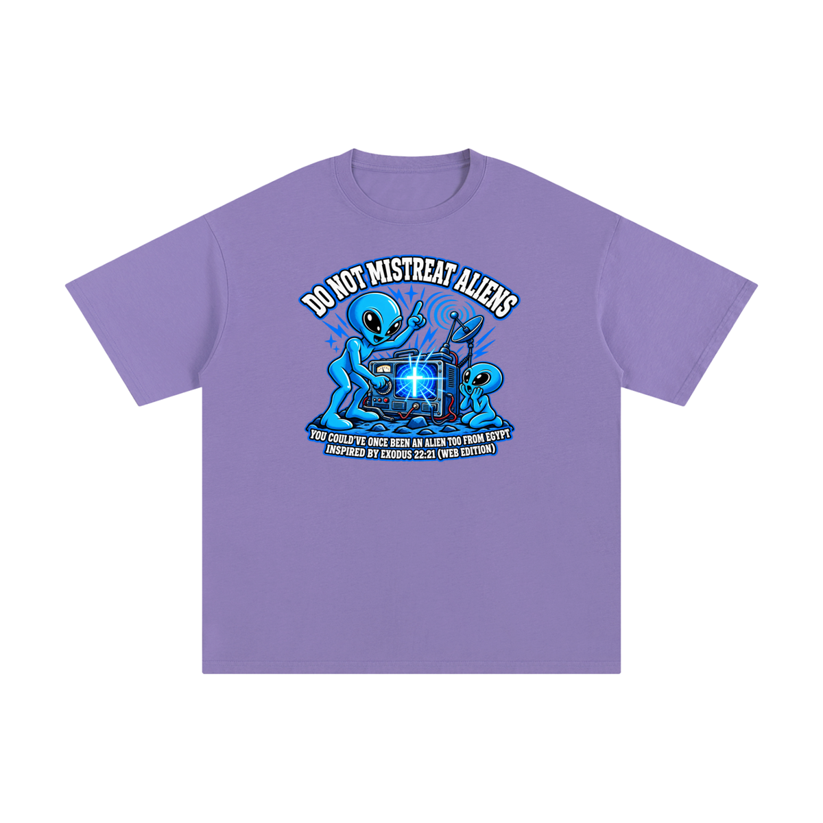 DO NOT MISTREAT ALIENS YOU COULD'VE ONCE BEEN AN ALIEN TOO FROM EGYPT INSPIRED BY EXODUS 22:21 (WEB EDITION) T-Shirt