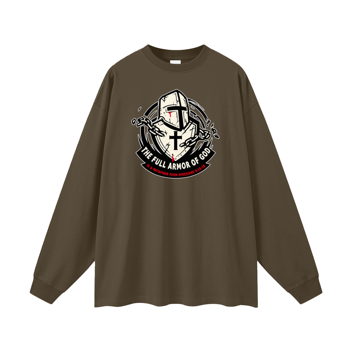 THE FULL ARMOR OF GOD IS A METAPHOR FROM EPHESIANS 6:10-18 Long Sleeve T-Shirt