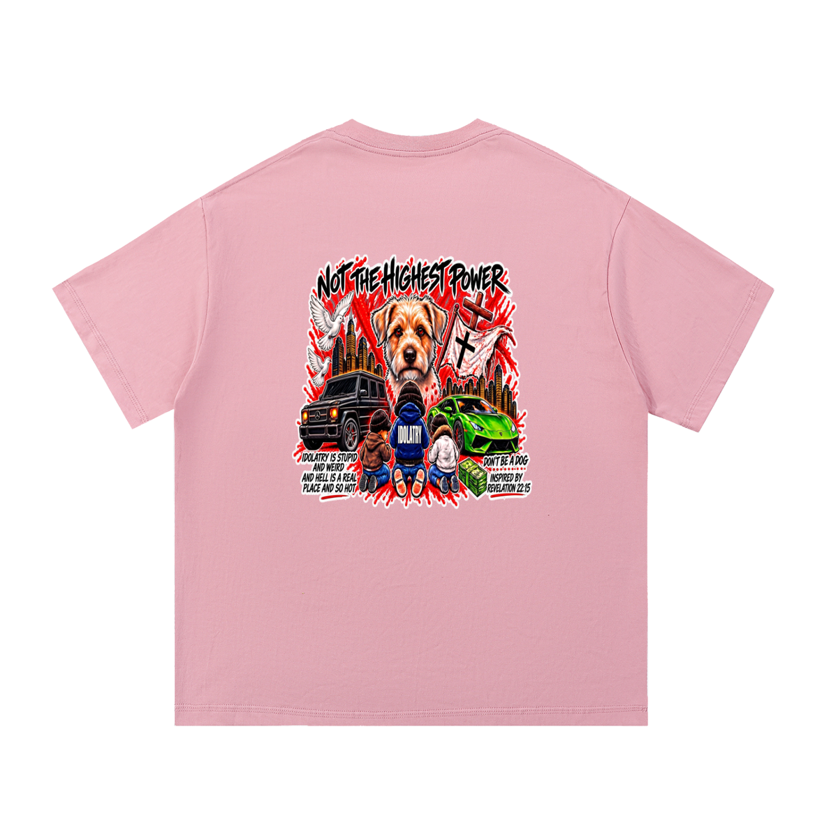 IDOLATRY IS STUPID AND WEIRD AND HELL IS A REAL PLACE AND SO HOT T-Shirt