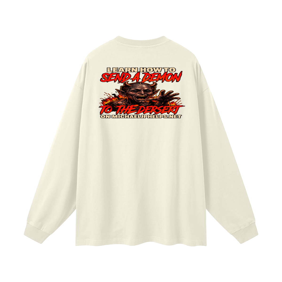 LEAN INTO THE HATE SEND A DEMON TO DESERT AND KNOW THAT GOD HATES ALL WHO DO EVIL ACCORDING TO PSALM 5:5 NLT LEARN HOW TO SEND A DEMON TO THE DESERT ON MICHAELJPHELPS.NET Long Sleeve T-Shirt