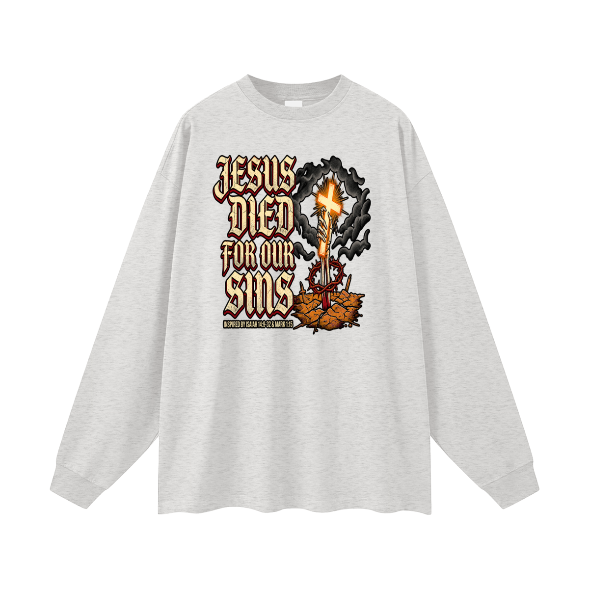 JESUS DIED FOR OUR SINS INSPIRED BY ISAIAH 14:9-32 & MARK 1:15 Long Sleeve T-Shirt