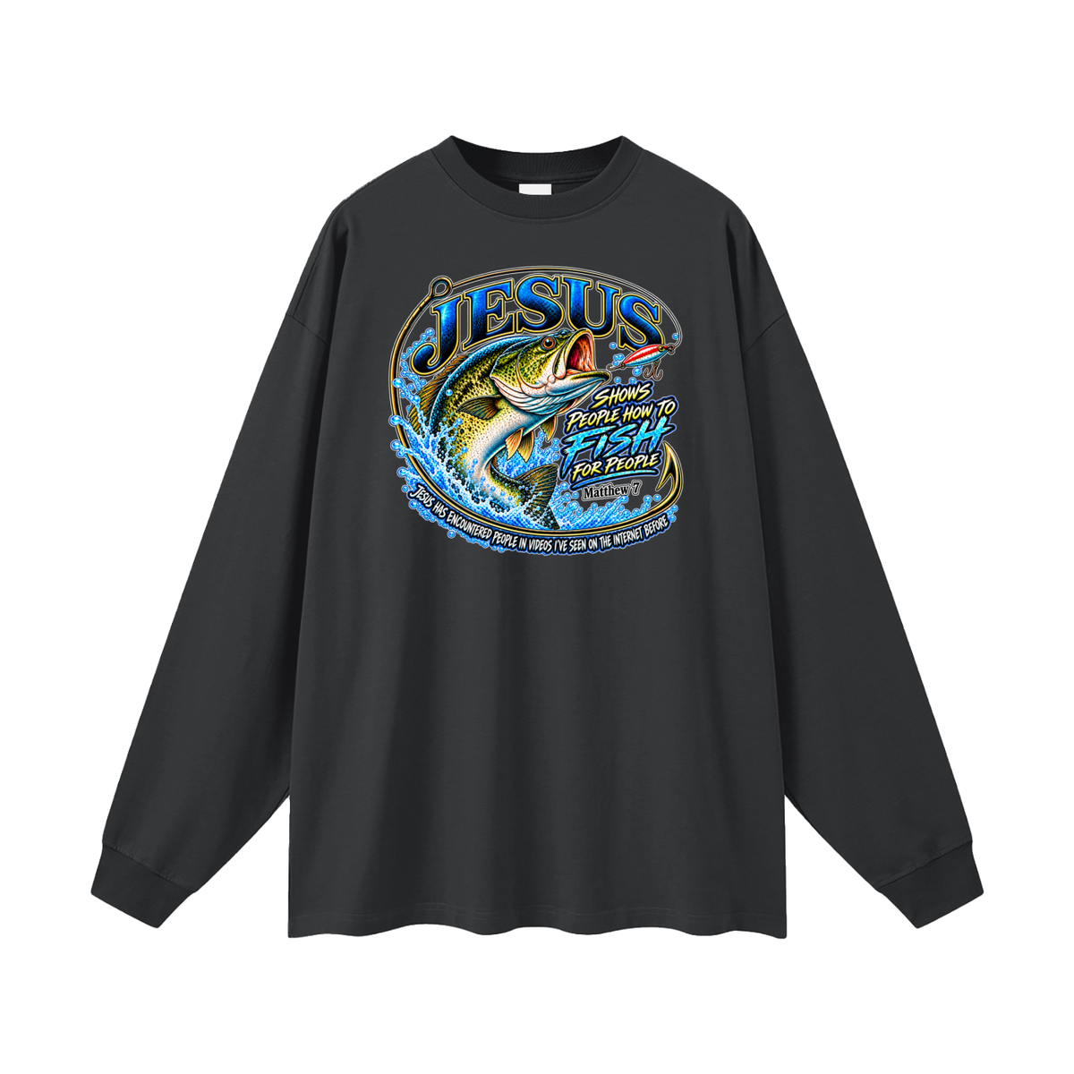 JESUS SHOWS PEOPLE HOW TO FISH FOR PEOPLE _ Matthew 7 Long Sleeve T-Shirt