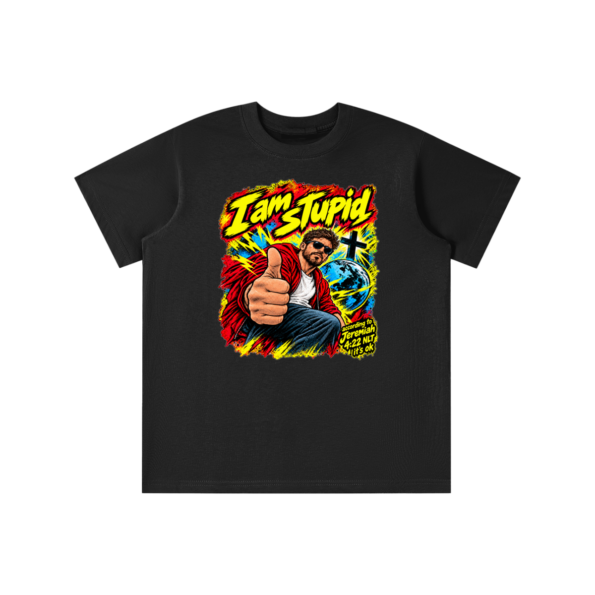 I am STUPid according to Jeremiah 4:22 NLT it's ok youth T-shirt