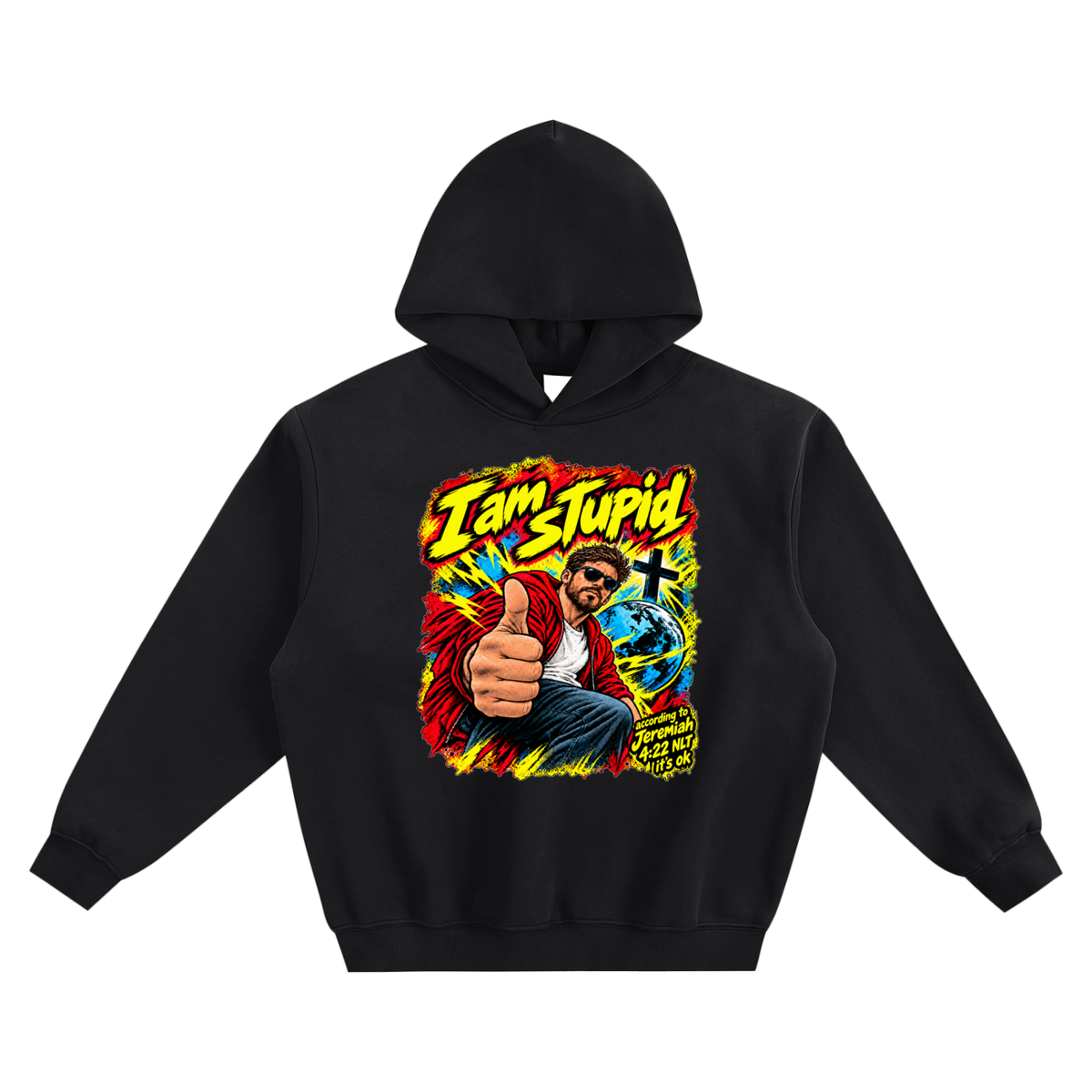 I am STUPid according to Jeremiah 4:22 NLT it's ok no pocket Hoodie