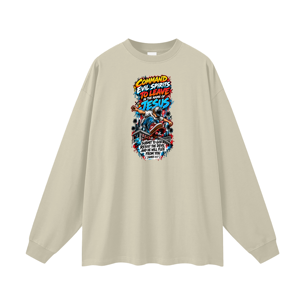 COMMAND EVIL SPIRITS TO LEAVE IN THE NAME OF JESUS SUBMIT TO GOD RESIST THE DEVIL AND HE WILL FLEE FROM YOU ( JAMES 4:7 ) Long Sleeve T-Shirt