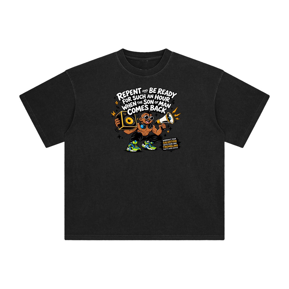 REPENT AND BE READY FOR SUCH AN HOUR WHEN THE SON OF MAN COMES BACK WORKOUT YOUR SALVATION WITH FEAR AND TREMBLING THAT'S GOOD ADVICE T-Shirt