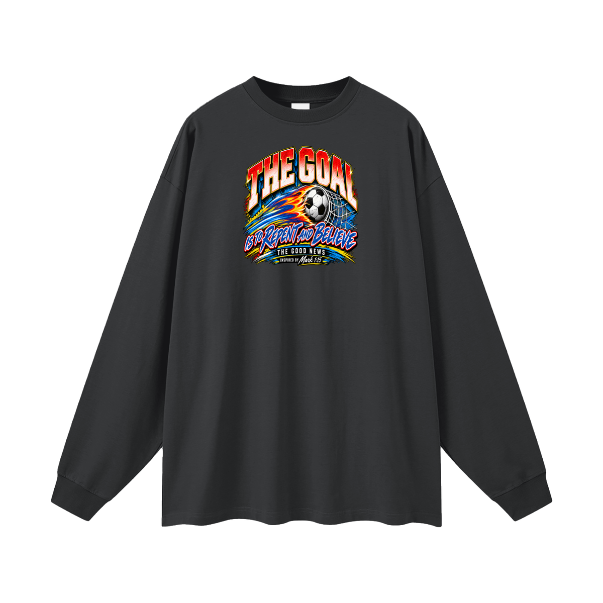 THE GOAL IS TO REPENT AND BELIEVE THE GOOD NEWS INSPIRED BY MARK 1:15 Long Sleeve T-Shirt