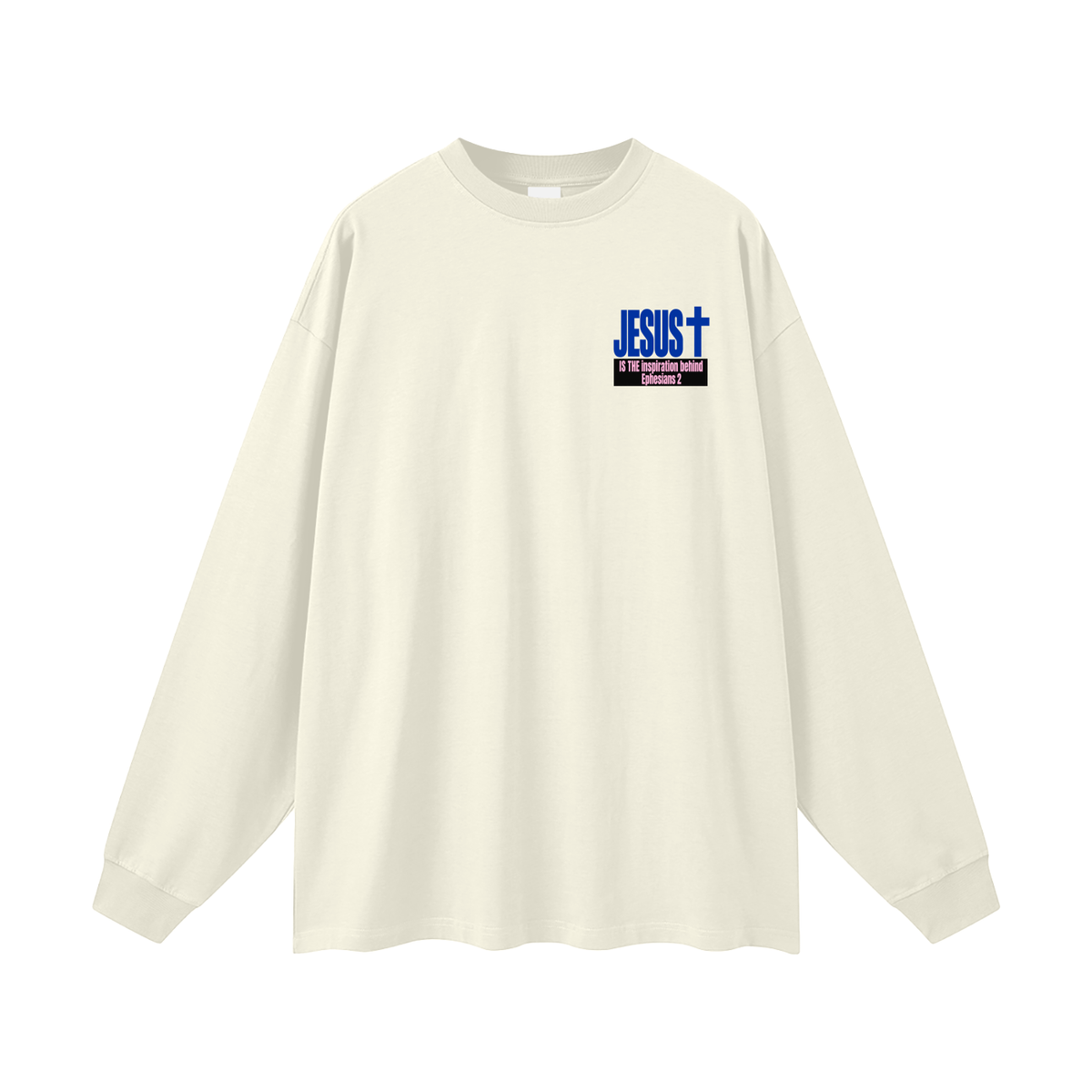 JESUS IS THE inspiration behind Ephesians 2 Long Sleeve T-Shirt