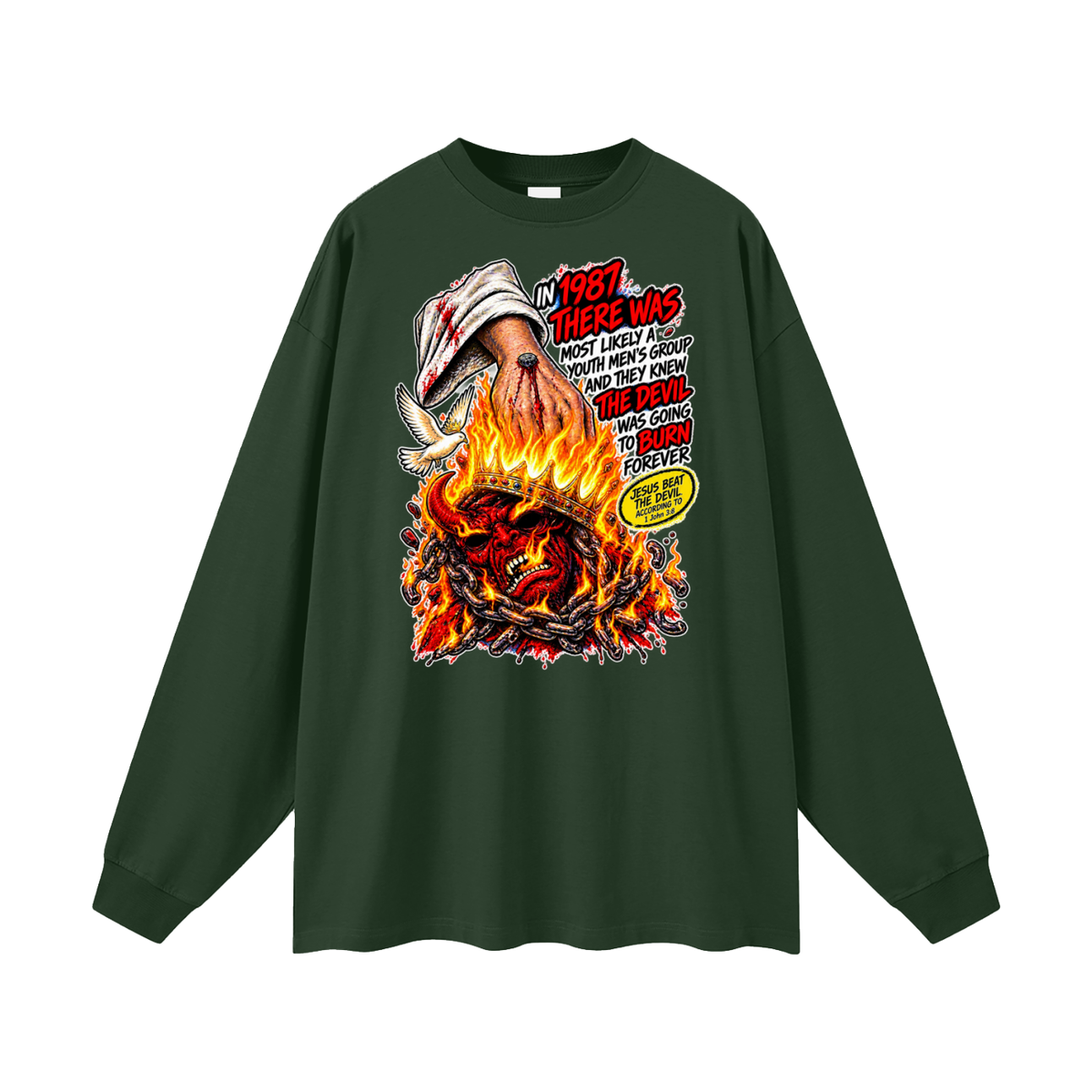 IN 1987 THERE WAS MOST LIKELY A YOUTH MEN'S GROUP AND THEY KNEW THE DEVIL WAS GOING TO BURN FOREVER (JESUS BEAT THE DEVIL ACCORDING TO 1 John 3:8) Long Sleeve T-Shirt