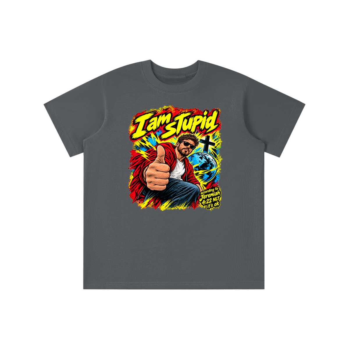 I am STUPid according to Jeremiah 4:22 NLT it's ok youth T-shirt