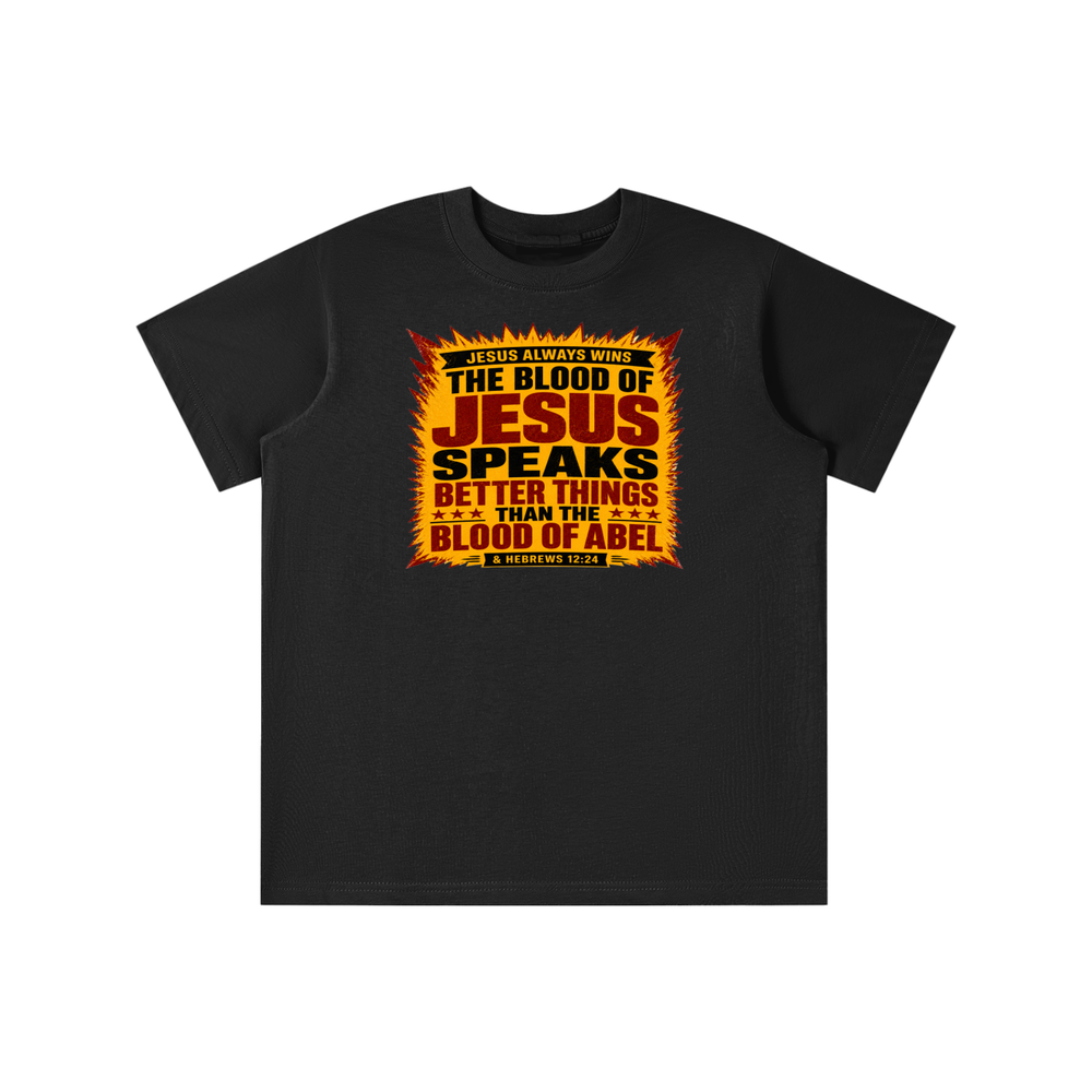 JESUS ALWAYS WINS THE BLOOD OF JESUS SPEAKS BETTER THINGS THAN THE BLOOD OF ABEL & HEBREWS12:24 youth T-shirt