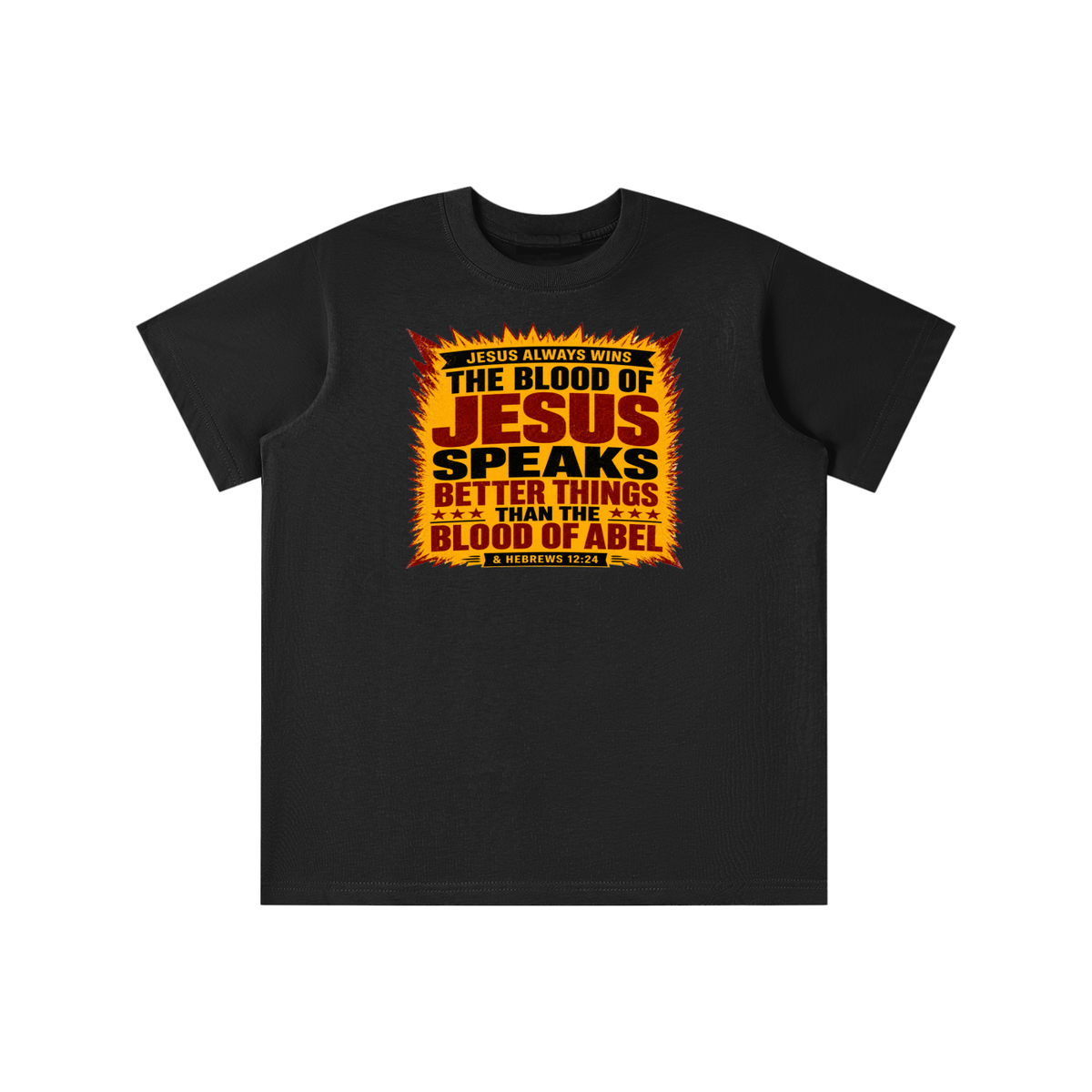 JESUS ALWAYS WINS THE BLOOD OF JESUS SPEAKS BETTER THINGS THAN THE BLOOD OF ABEL & HEBREWS12:24 youth T-shirt