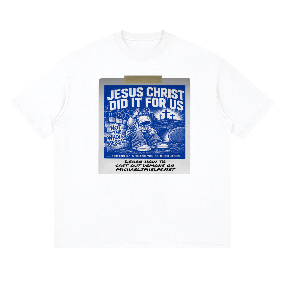 JESUS CHRIST DID IT FOR US NOT THE WHOLE MESSAGE T-Shirt