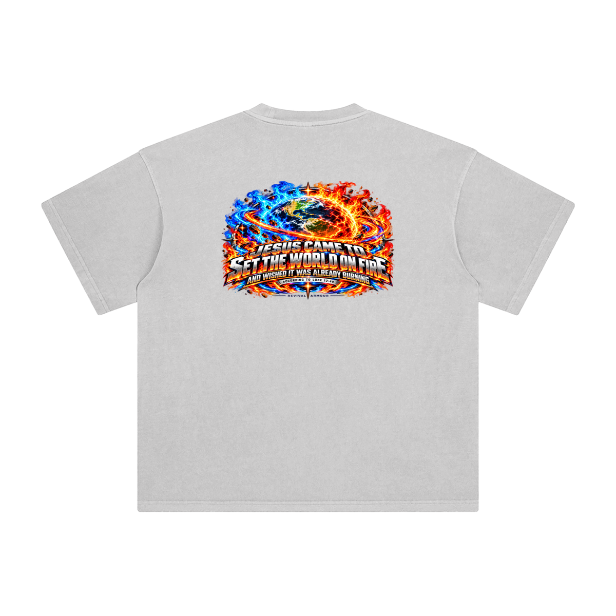 JESUS CAME TO SET THE WORLD ON FIRE AND WISHED IT WAS ALREADY BURNING ACCORDING TO LUKE 12:49 REVIVAL ARMOUR T-Shirt