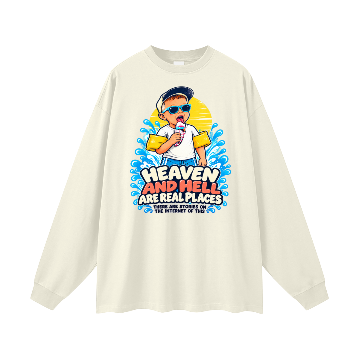 HEAVEN AND HELL ARE REAL PLACES THERE ARE STORIES ON THE INTERNET OF THIS Long Sleeve T-Shirt
