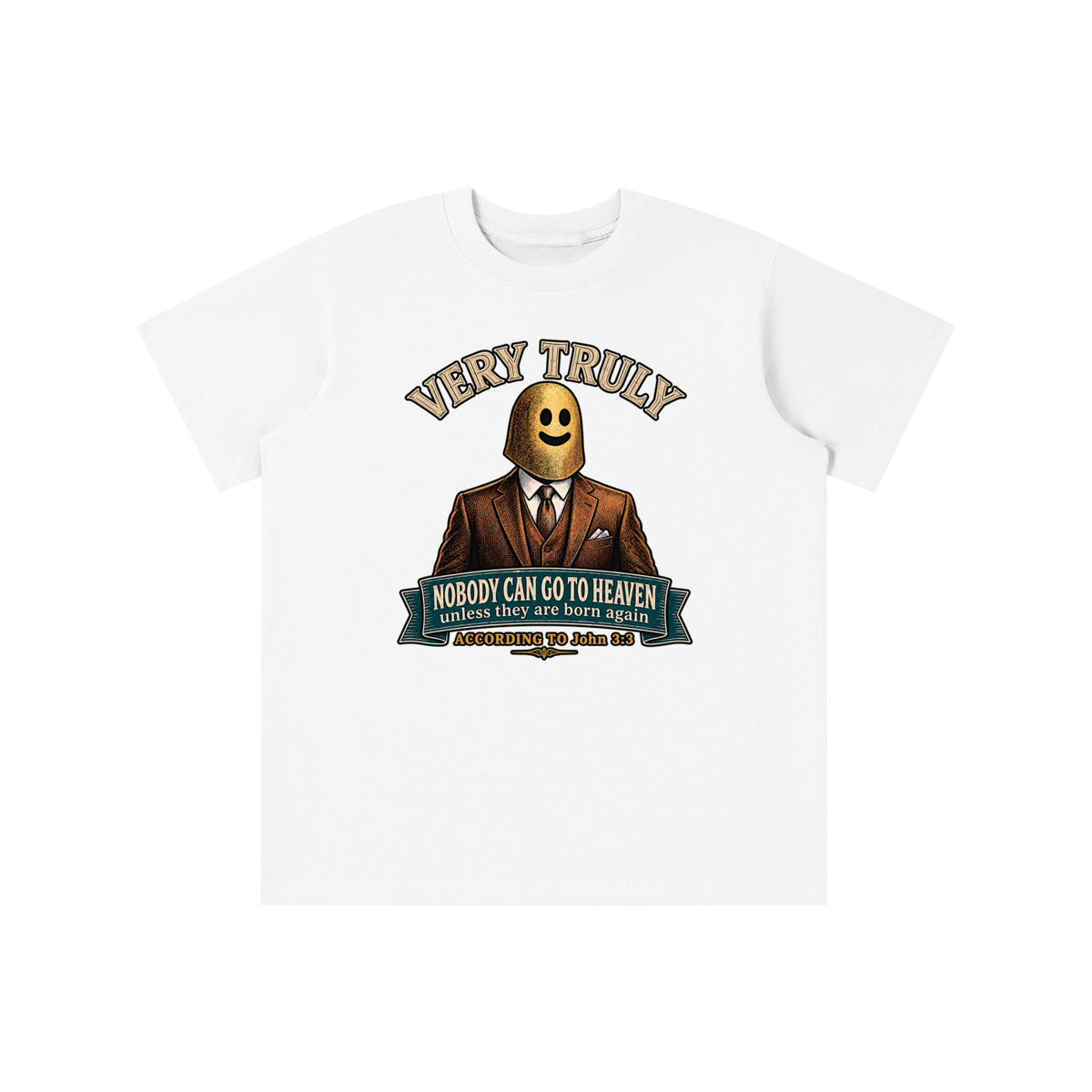 VERY TRULY NOBODY CAN GO TO HEAVEN unless they are born again ACCORDING TO John 3:3 youth T-shirt