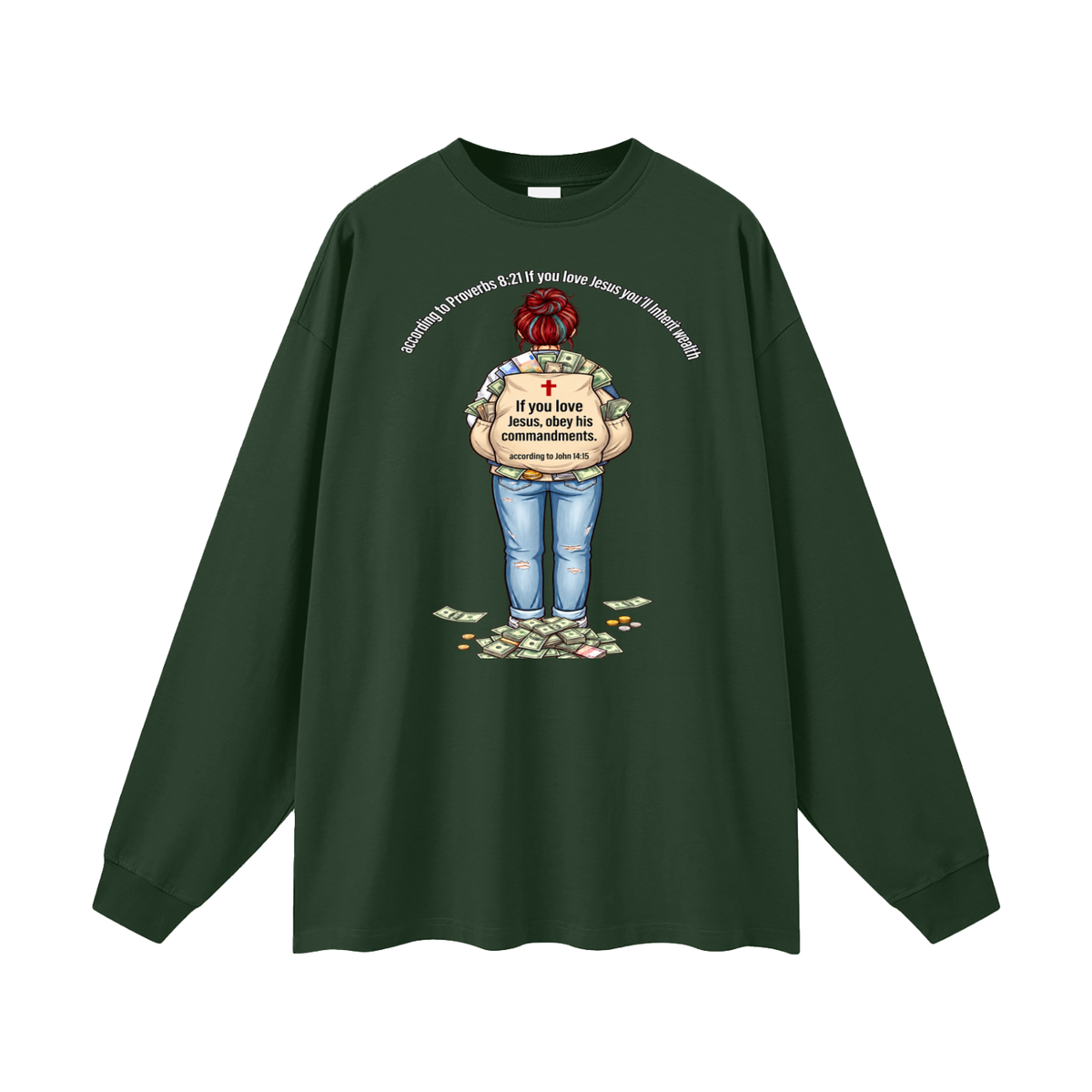 according to Proverbs 8:21 If you love Jesus you'll Inherit wealth If you love Jesus, obey his commandments according to John 14:15 Long Sleeve T-Shirt