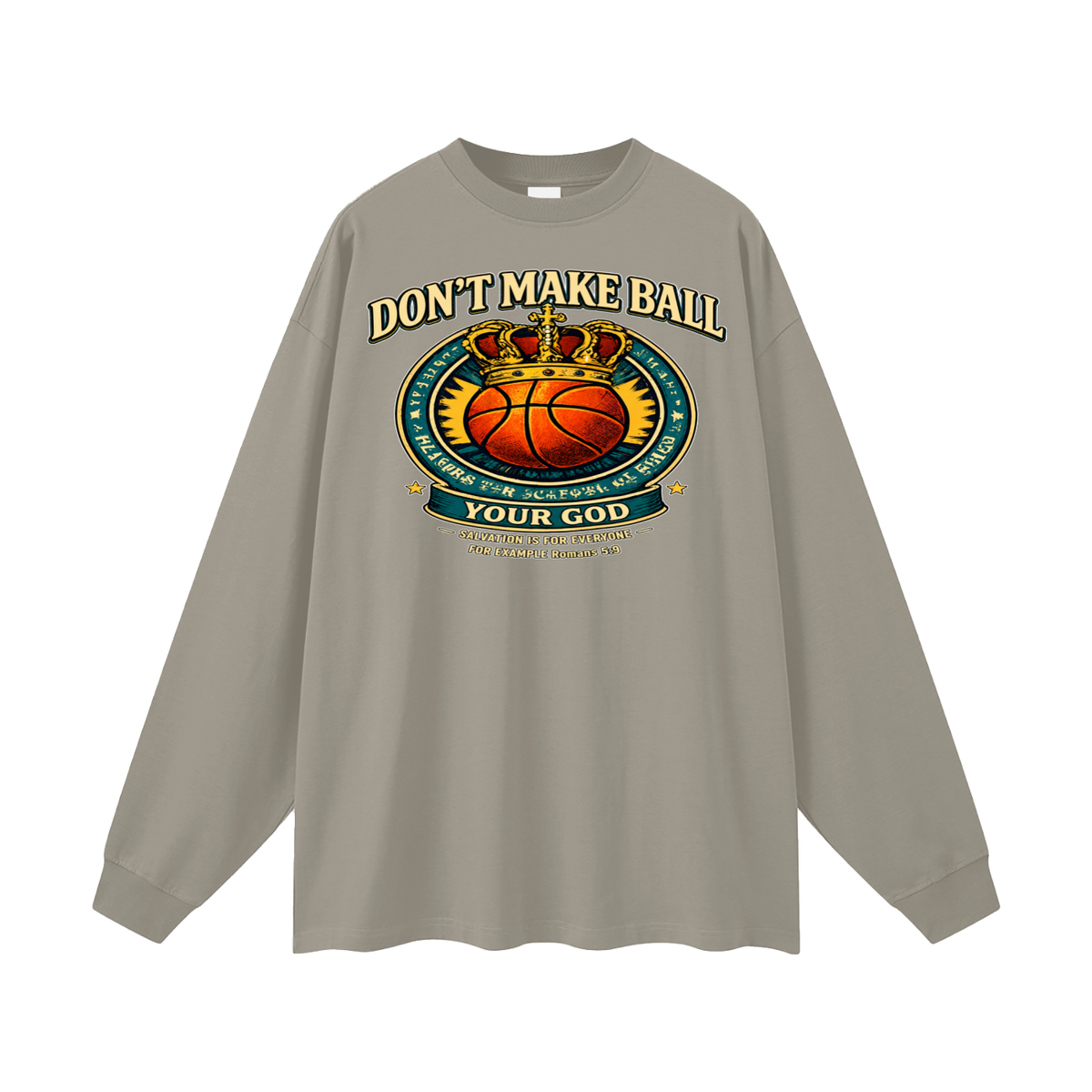 DON'T MAKE BALL YOUR GOD SALVATION IS FOR EVERYONE FOR EXAMPLE Romans 5:9 Long Sleeve T-Shirt