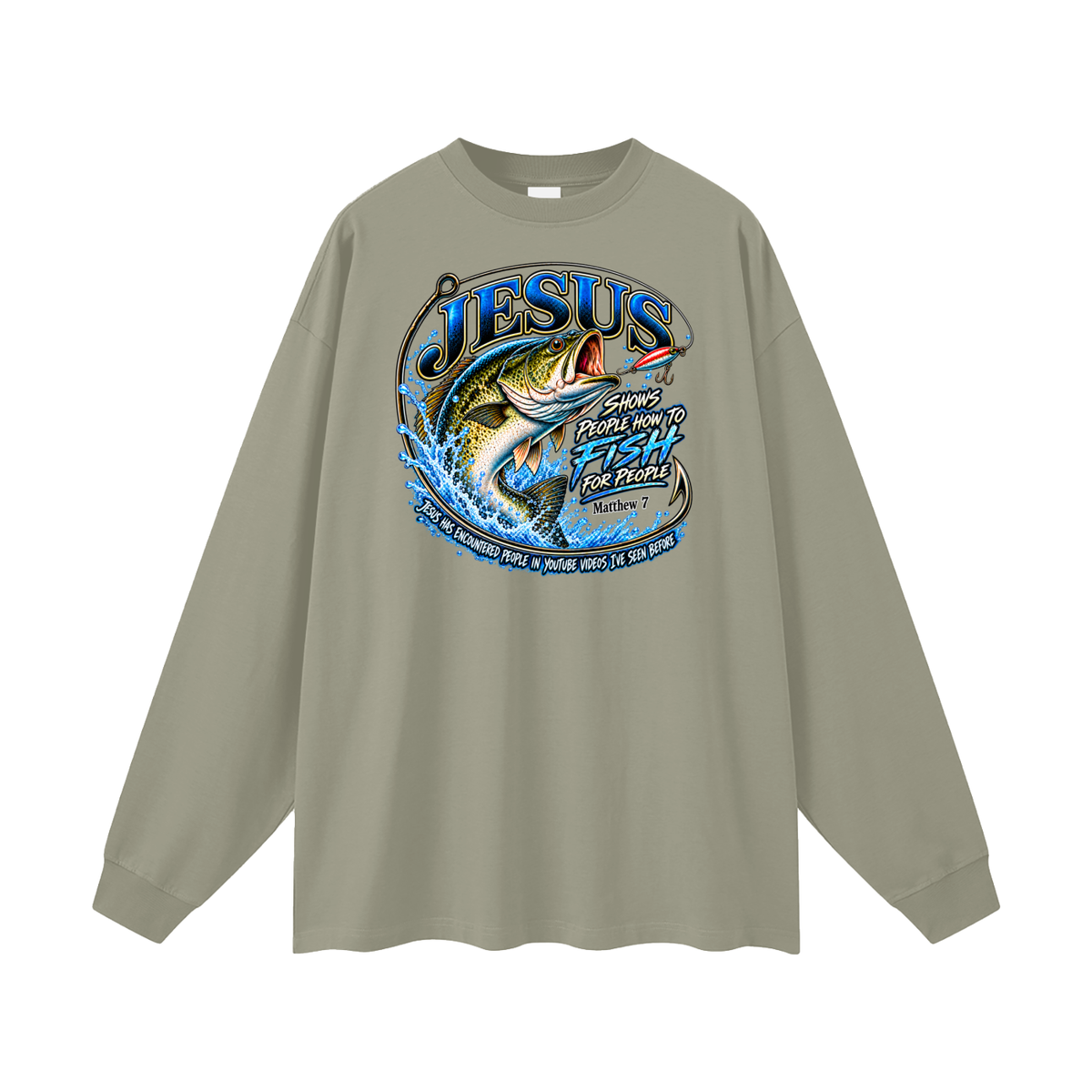 JESUS SHOWS PEOPLE HOW TO FISH FOR PEOPLE MATTHEW 7 JESUS HAS ENCOUNTERED PEOPLE IN YOUTUBE VIDEOS I'VE SEE BEFORE Long Sleeve T-Shirt