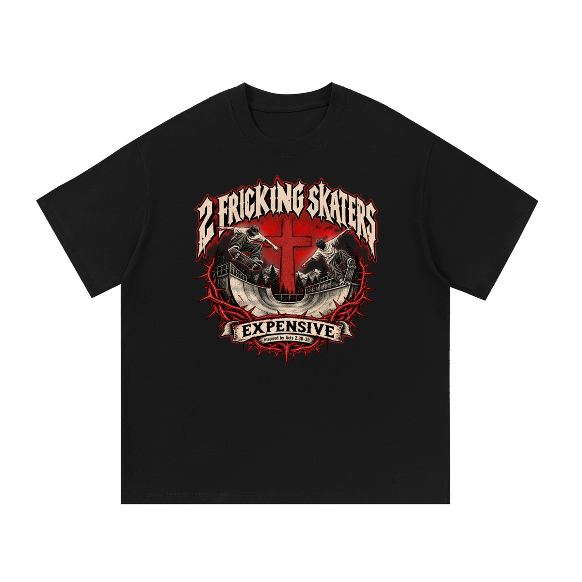 2 FRICKING SKATERS EXPENSIVE inspired by Acts 2:38-39 T-Shirt