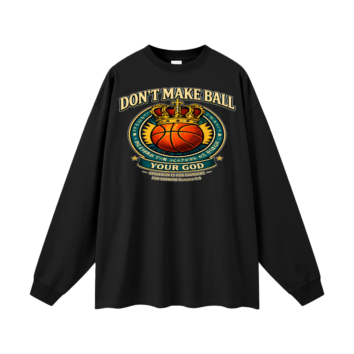 DON'T MAKE BALL YOUR GOD SALVATION IS FOR EVERYONE FOR EXAMPLE Romans 5:9 Long Sleeve T-Shirt