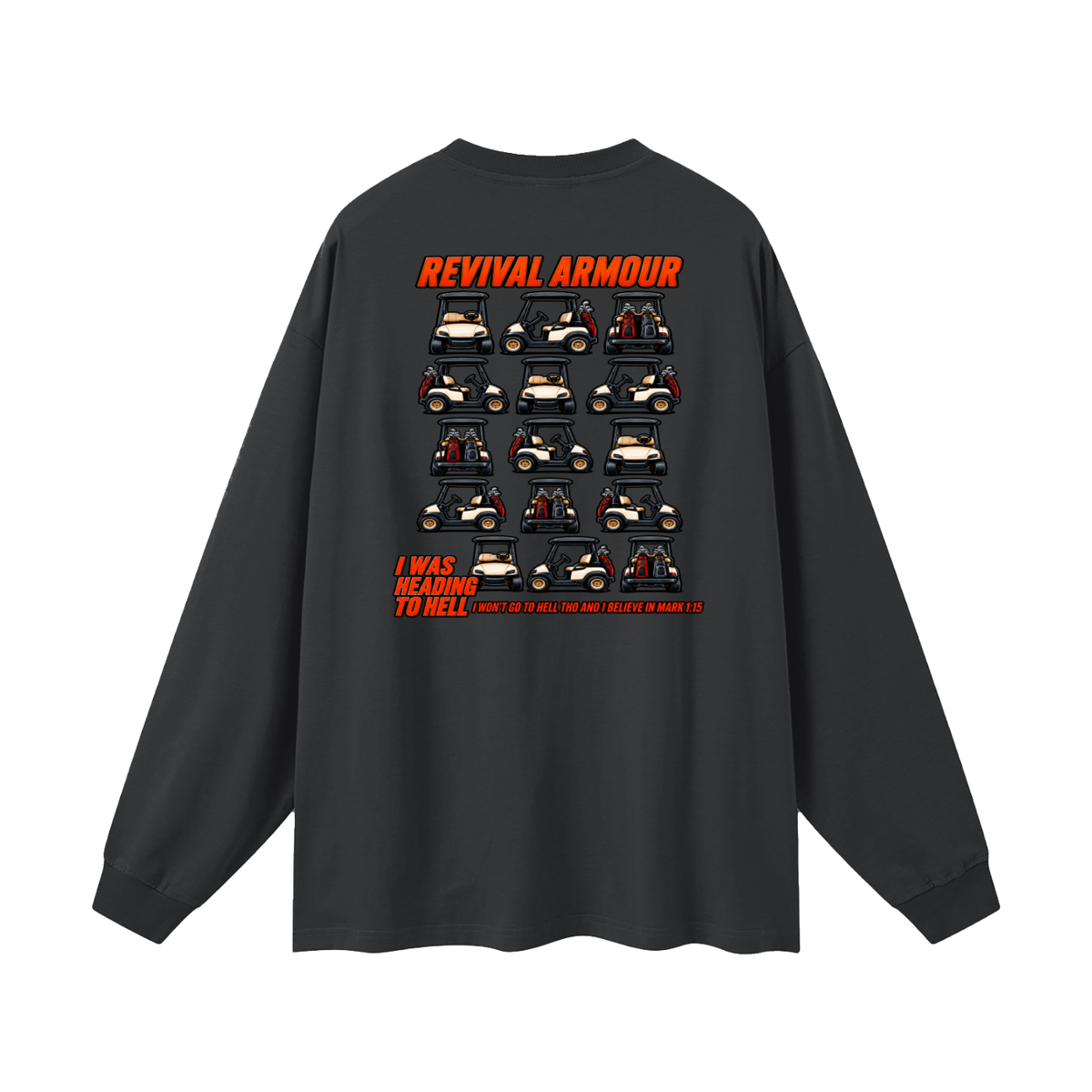 I WAS HEADING TO I WON'T GO TO HELL THO AND I BELIEVE IN MARK 1:15 Long Sleeve T-Shirt
