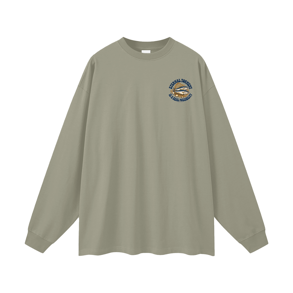 ETERNAL TORMENT IS A REAL POSSIBILITY Long Sleeve T-Shirt