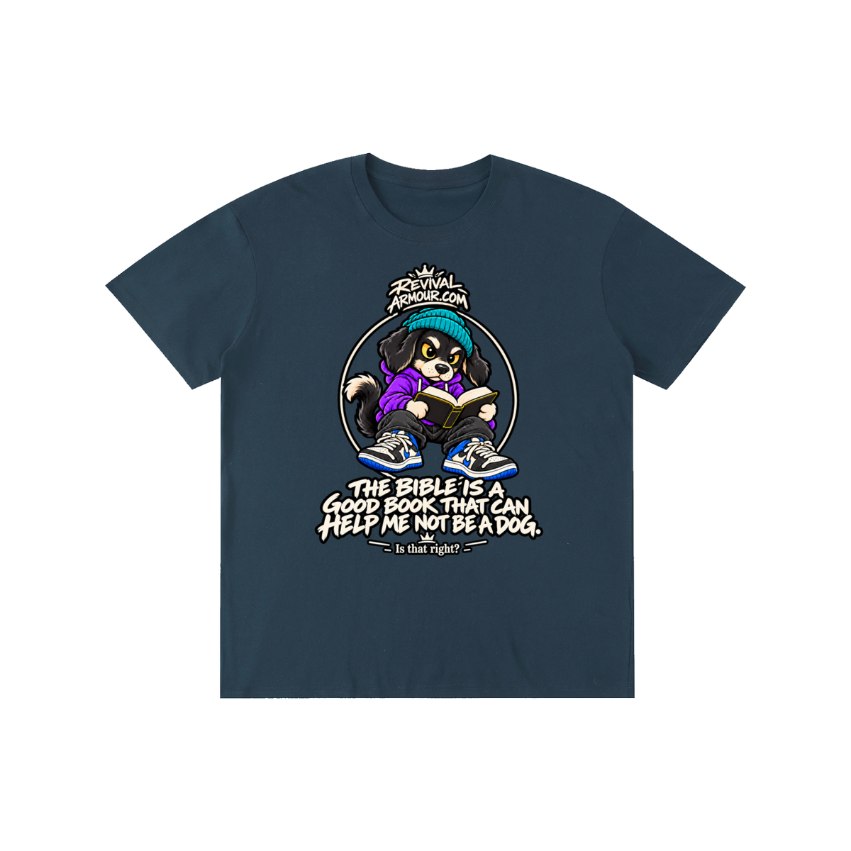 REVIVALARMOUR.COM THE BIBLE IS A GOOD BOOK THAT CAN HELP ME NOT BE A DOG. Is that right? T-Shirt