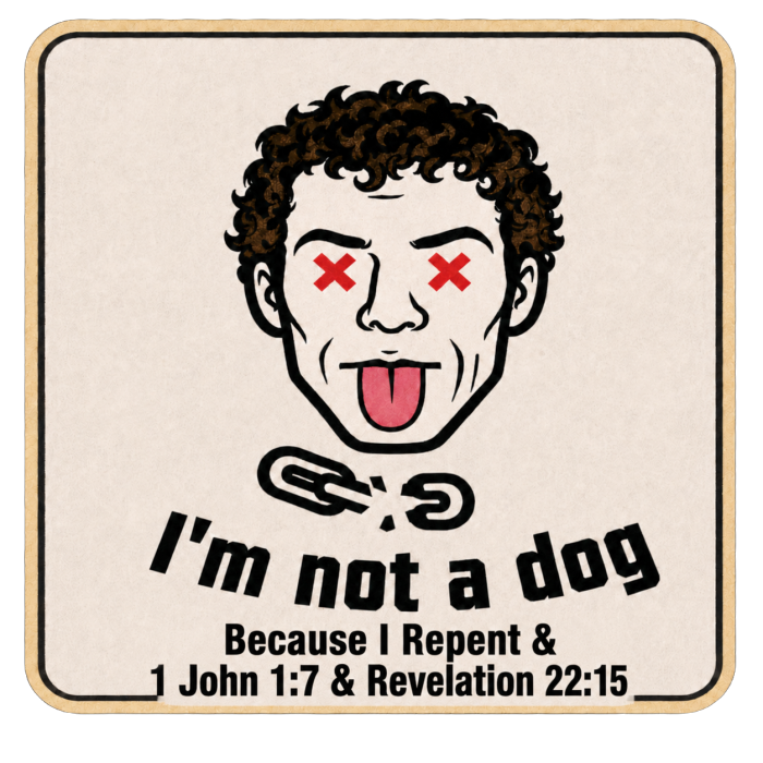 I'm not a dog Because I Repent & 1 John 1:7 & Revelation 22:15 Long Sleeve T-Shirt