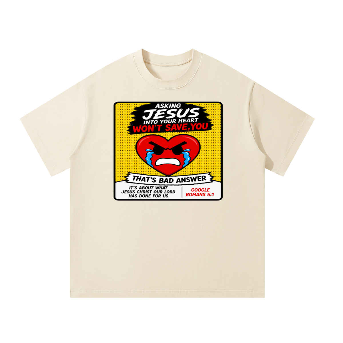 Asking Jesus into your heart won't save you T-Shirt