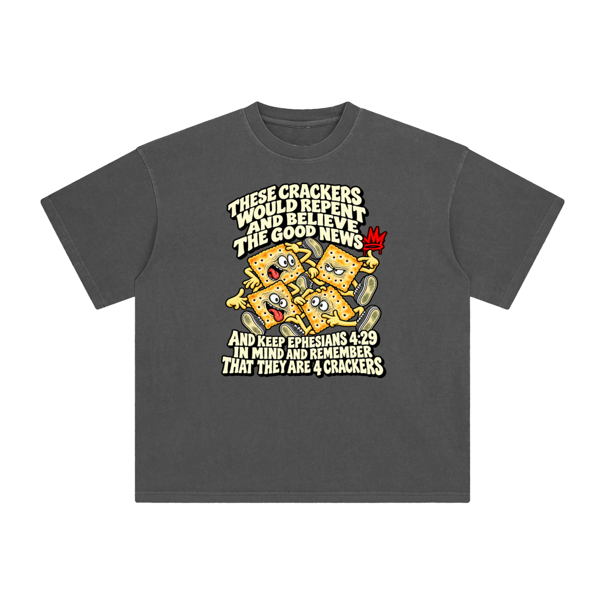 THESE CRACKERS WOULD REPENT AND BELIEVE THE GOOD NEWS AND KEEP EPHESIANS 4:29 IN MIND AND REMEMBER THAT THEY ARE 4 CRACKERS T-Shirt