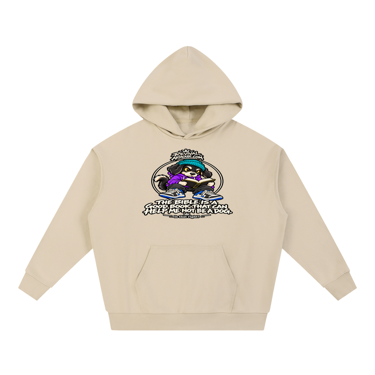 REVIVALARMOUR.COM THE BIBLE IS A GOOD BOOK THAT CAN HELP ME NOT BE A DOG. Is that right? Hoodie