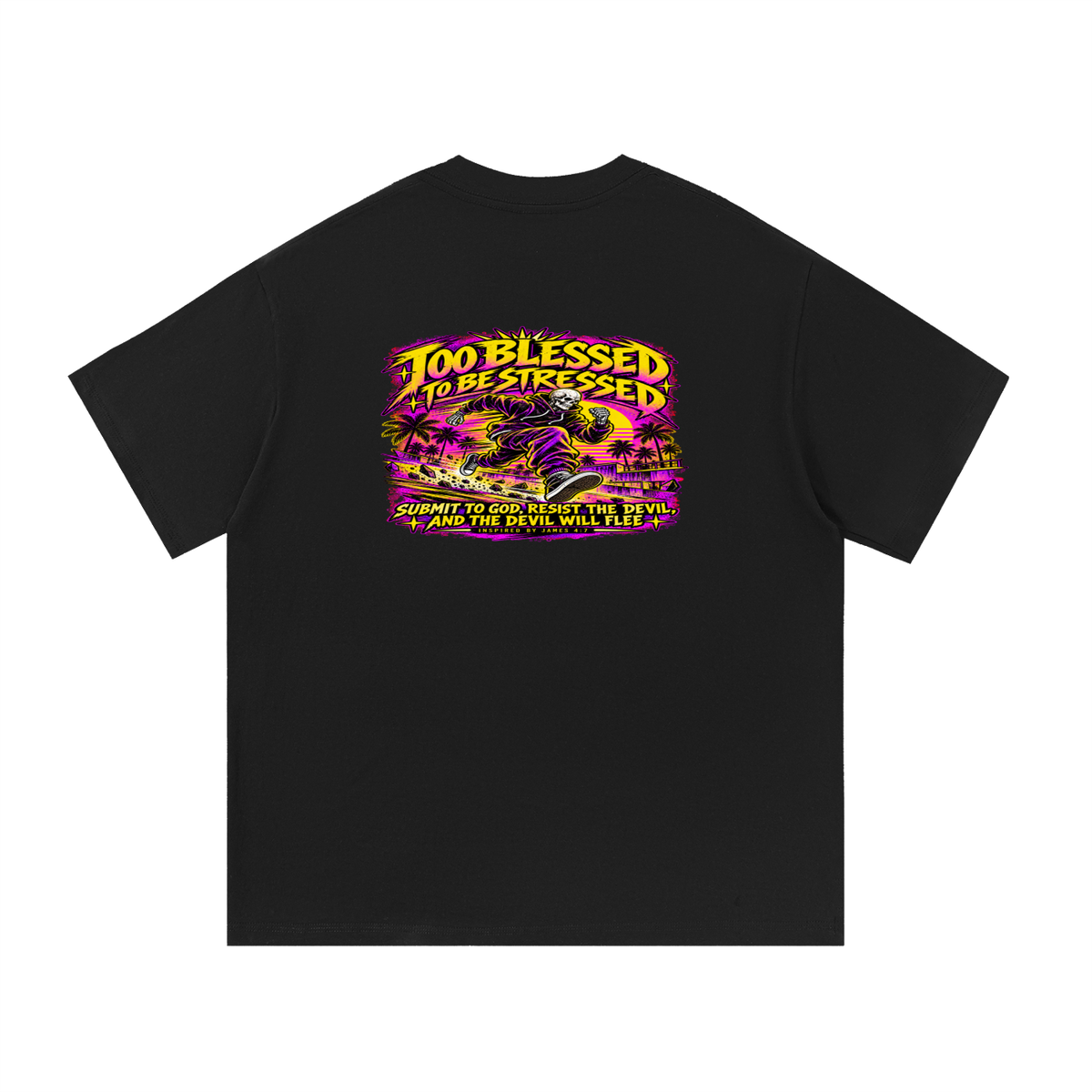 TOO BLESSED TO BE STRESSED SUMIT TO GOD, RESIST THE DEVIL, AND THE DEVIL WILL FLEE INSPIRED BY JAMES 4:7 T-Shirt