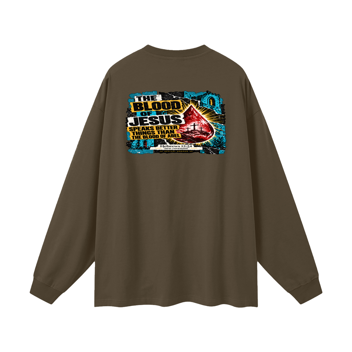 REIVAL ARMOUR THE BLOOD OF JESUS SPEAKS BETTER THINGS THAN THE BLOOD OF ABEL HEBREWS 12:24 "new covenant" -REVIVAL ARMOUR- Long Sleeve T-Shirt