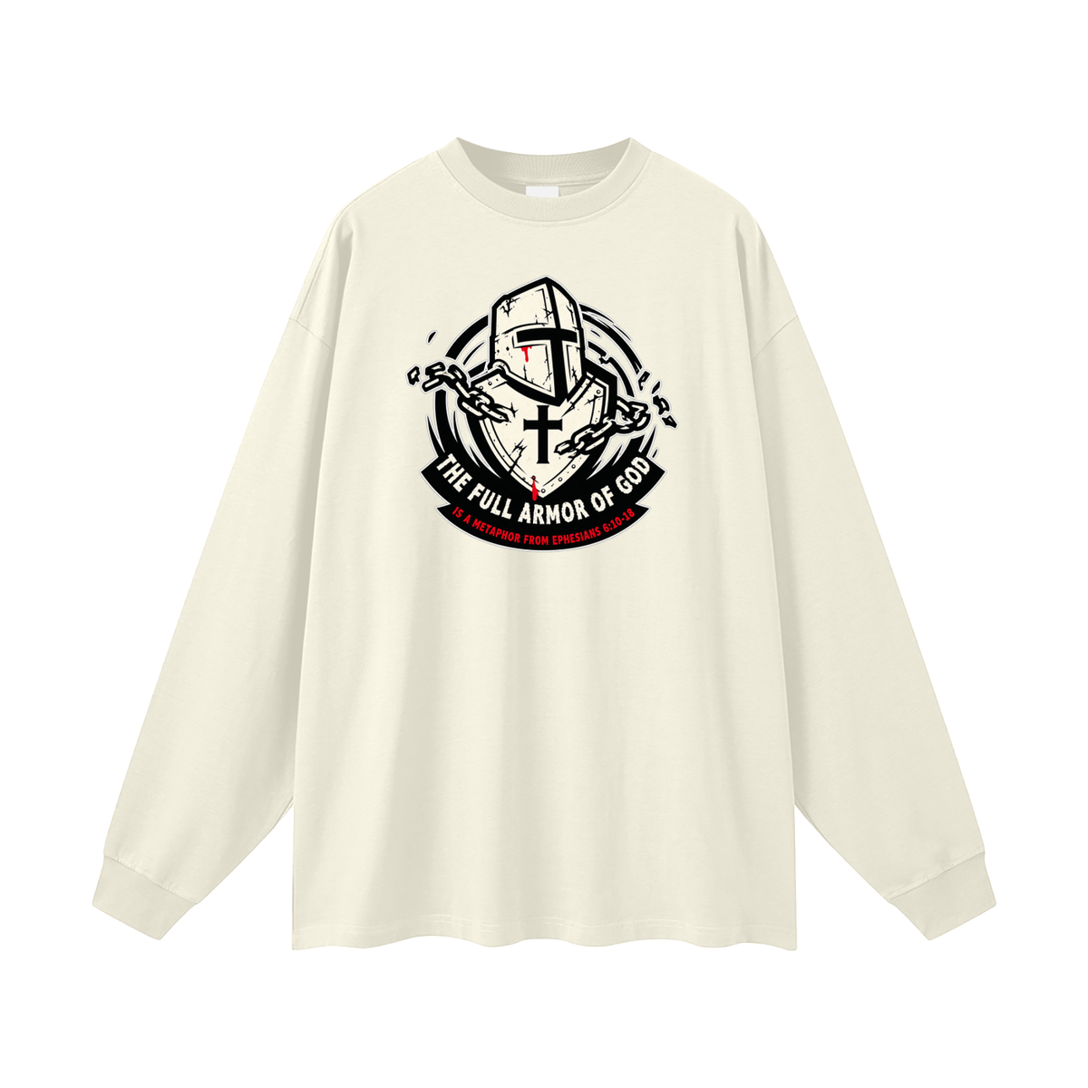 THE FULL ARMOR OF GOD IS A METAPHOR FROM EPHESIANS 6:10-18 Long Sleeve T-Shirt
