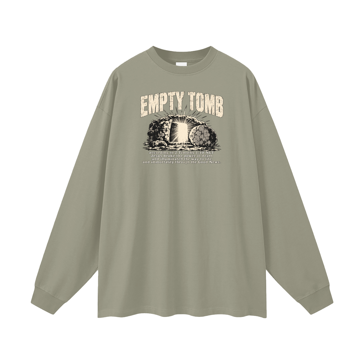 EMPTY TOMB according 2 Timothy 1:10 NLT Jesus broke the power of death and illuminated the way to life and immortality though the good news Long Sleeve T-Shirt