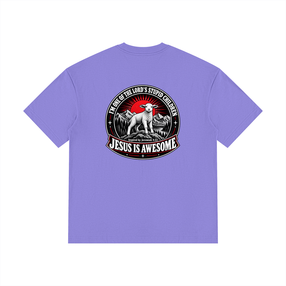 I'M ONE OF THE LORD'S STUPID CHILDREN INSPIRED BY Jeremiah 4:22 JESUS IS AWESOME T-Shirt