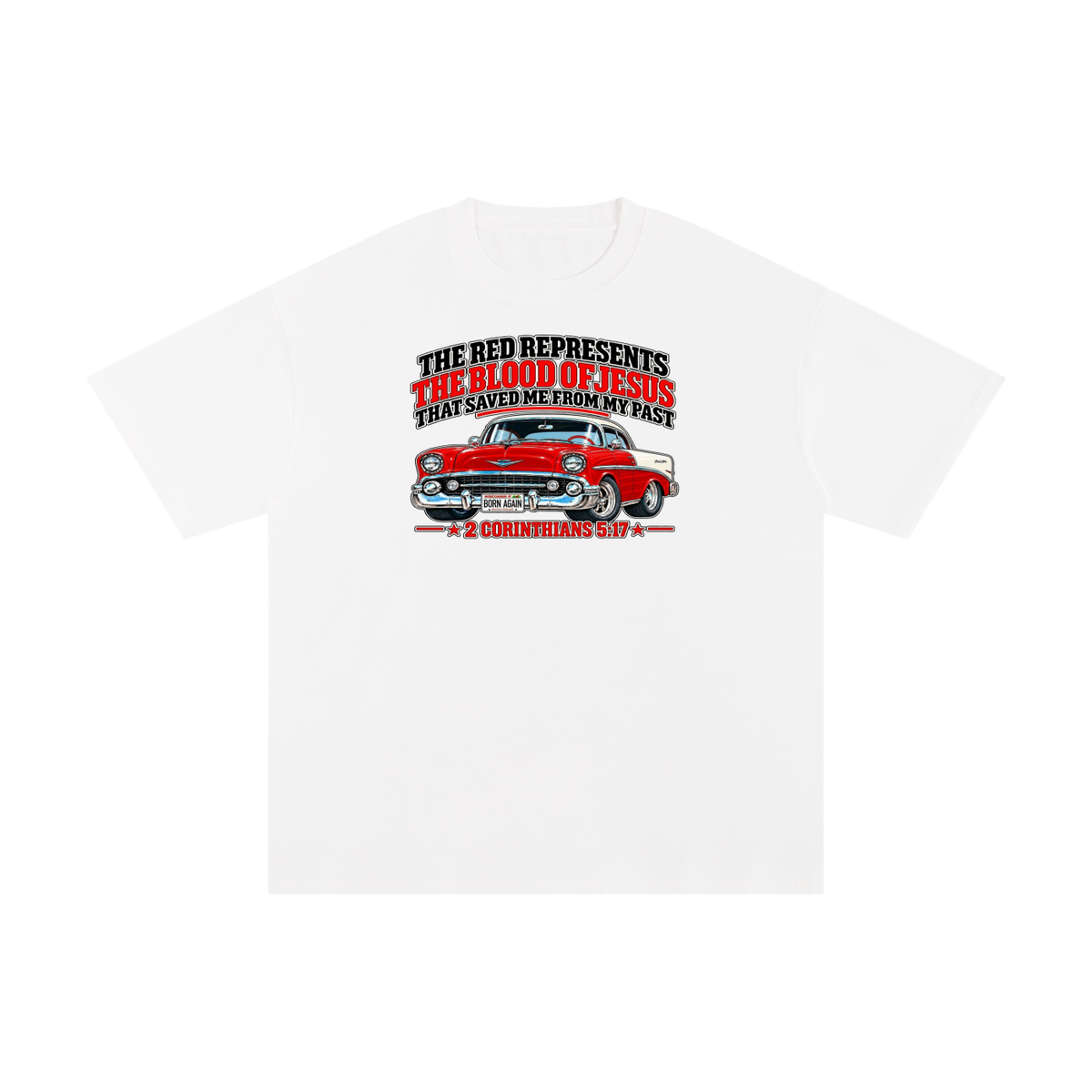THE RED REPRESENTS THE BLOOD OF JESUS THAT SAVED ME FROM MY PAST *2 CORINTHIANS 5:17* T-Shirt
