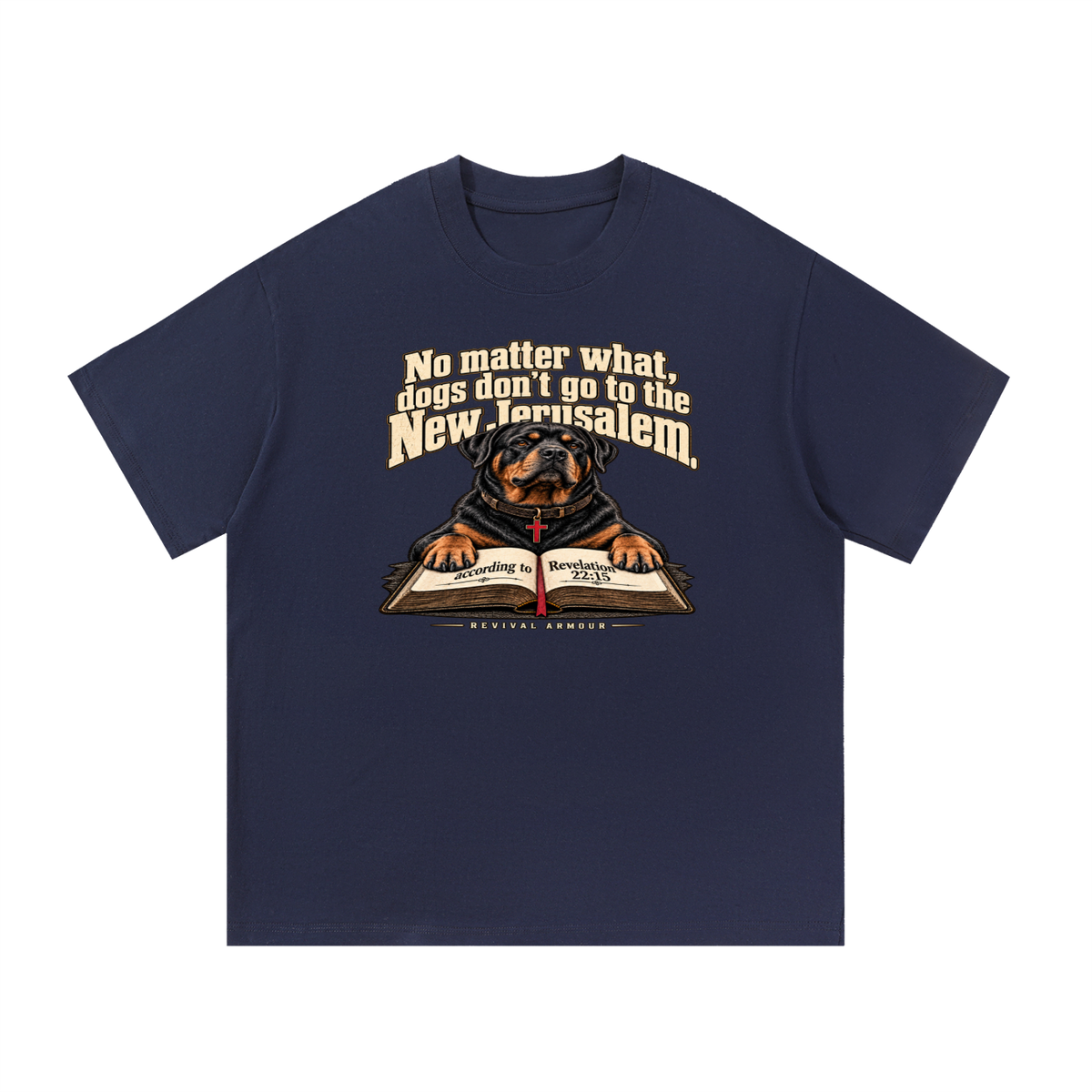 No matter what, dogs don't go to the New Jerusalem according to Revelation 22:15 T-Shirt