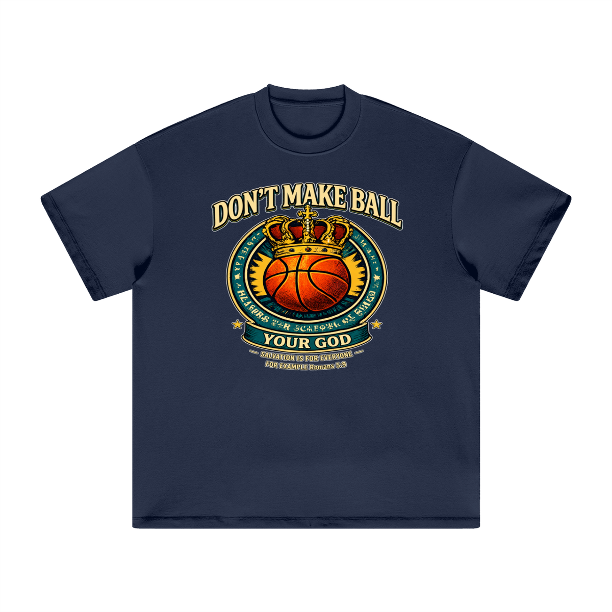 DON'T MAKE BALL YOUR GOD SALVATION IS FOR EVERYONE FOR EXAMPLE Romans 5:9 T-Shirt