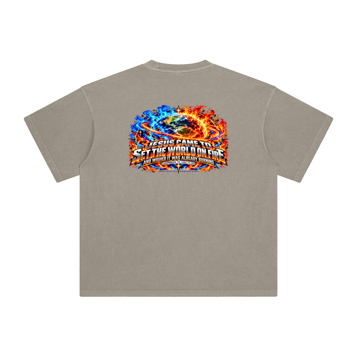 JESUS CAME TO SET THE WORLD ON FIRE AND WISHED IT WAS ALREADY BURNING ACCORDING TO LUKE 12:49 REVIVAL ARMOUR T-Shirt