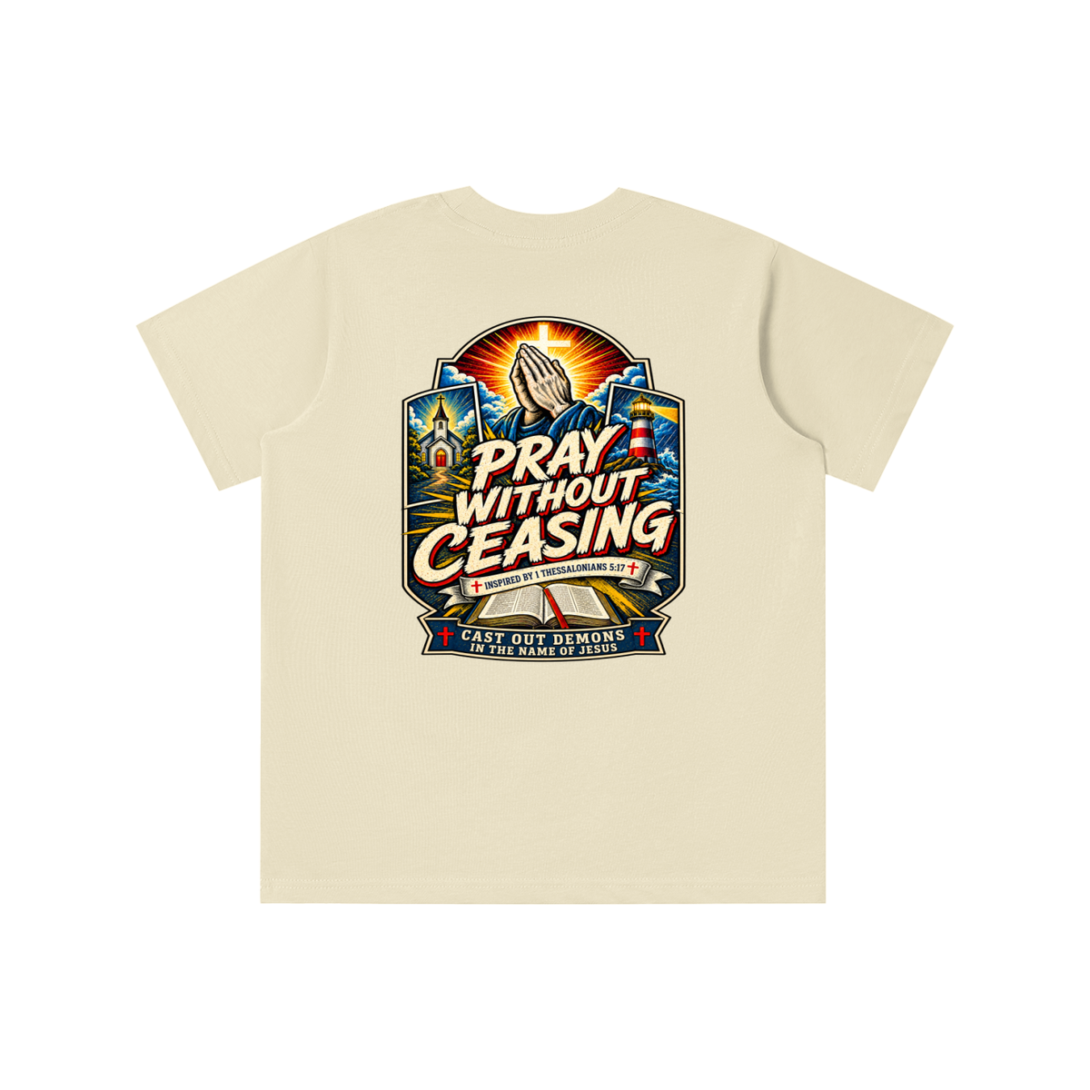PRAY WITHOUT CEASING INSPIRED 1 THESSALONIANS 5:17 CAST OUT DEMONS IN THE NAME OF JESUS youth T-shirt